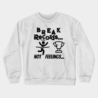 Break records not feelings Crewneck Sweatshirt